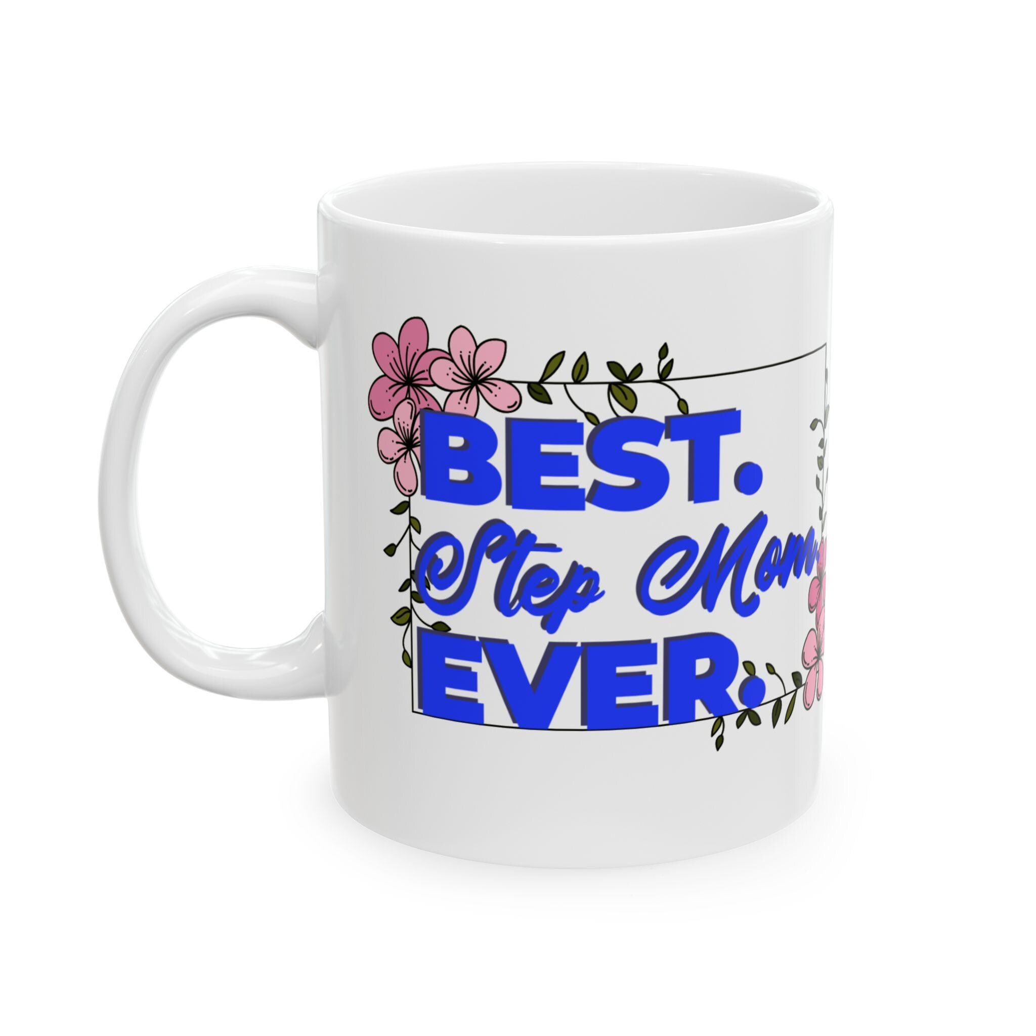 Best Step Mom Ever Ceramic Mug - Floral Coffee Cup, Gift for Mom, Mother's Day Present, Inspirational Drinkware, 11oz & 15oz