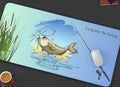 Fishing Desk Mat: Fun Quote, Waterproof Neoprene Mouse Pad