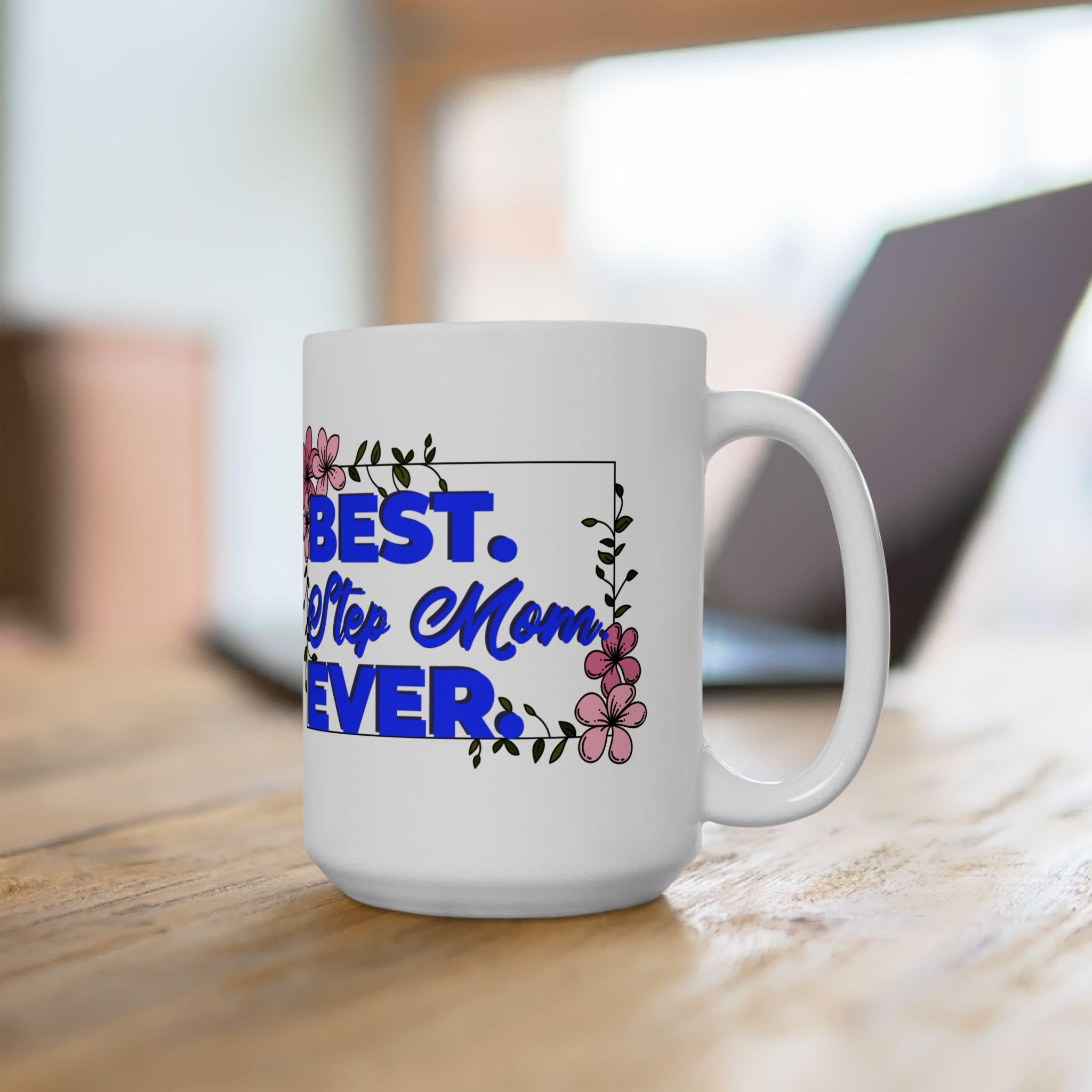 Best Step Mom Ever Ceramic Mug - Floral Coffee Cup, Gift for Mom, Mother's Day Present, Inspirational Drinkware, 11oz & 15oz