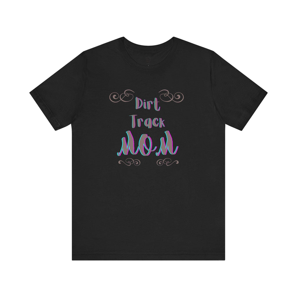 Dirt Track Mom T-Shirt: Race Day Tee for Racing Moms