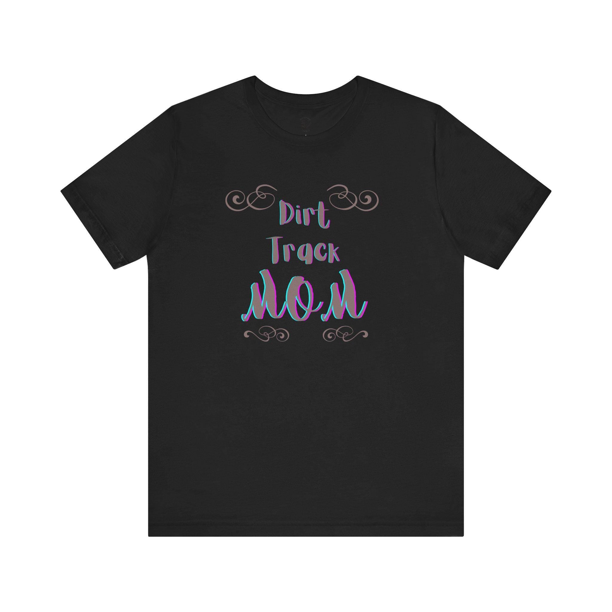 Dirt Track Mom T-Shirt: Race Day Tee for Racing Moms