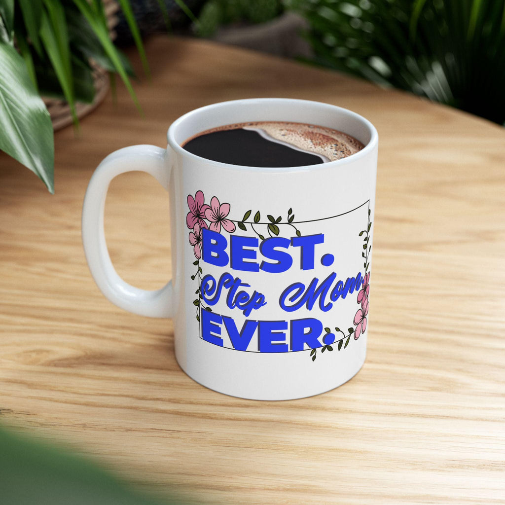 Best Step Mom Ever Ceramic Mug - Floral Coffee Cup, Gift for Mom, Mother's Day Present, Inspirational Drinkware, 11oz & 15oz