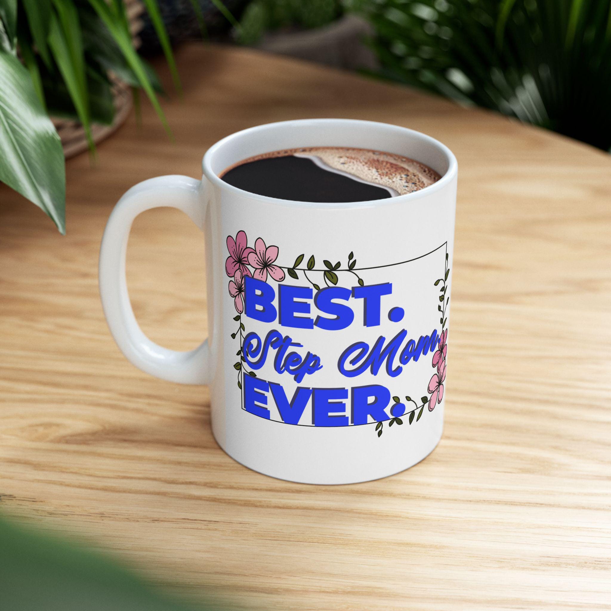 Best Step Mom Ever Ceramic Mug - Floral Coffee Cup, Gift for Mom, Mother's Day Present, Inspirational Drinkware, 11oz & 15oz